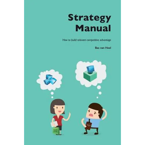 Strategy Manual: How to build relevant competitive advantage - Paperback