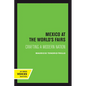 Mexico at the World's Fairs: Crafting a Modern Nation Volume 35 - Hardcover