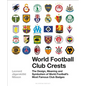 World Football Club Crests: The Design, Meaning and Symbolism of World Football's Most Famous Club Badges - Hardcover