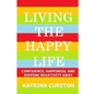 Living the Happy Life: Confidence, Happiness, and Keeping Negativity Away - Paperback