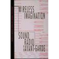 Wireless Imagination: Sound, Radio, and the Avant-Garde - Paperback