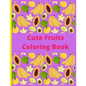Cute Fruits Coloring book: Cute Fruits Coloring book: Cute Fruits From A to Z coloring Book, Alphabetically A to Z coloring fruits, Large Print, - Paperback