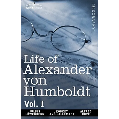 Life of Alexander Von Humboldt, Vol. I (in Two Volumes) - Paperback