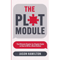 The Plot Module: The Ultimate Chapter-by-Chapter Guide on How to Write a Novel Outline - Paperback