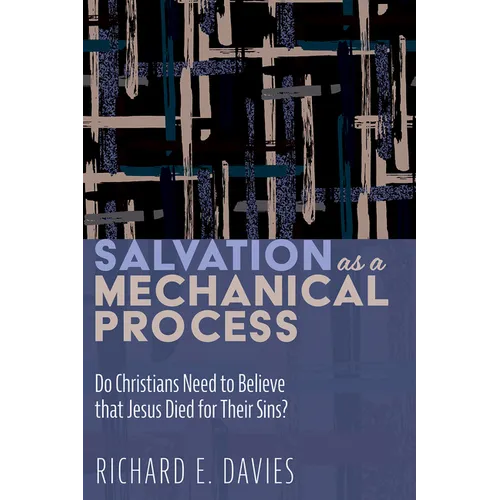 Salvation as a Mechanical Process: Do Christians Need to Believe That Jesus Died for Their Sins? - Paperback