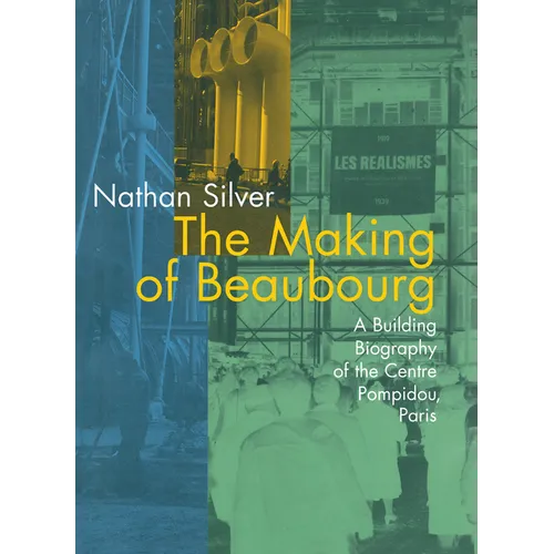 The Making of Beaubourg: A Building Biography of the Centre Pompidou, Paris - Paperback