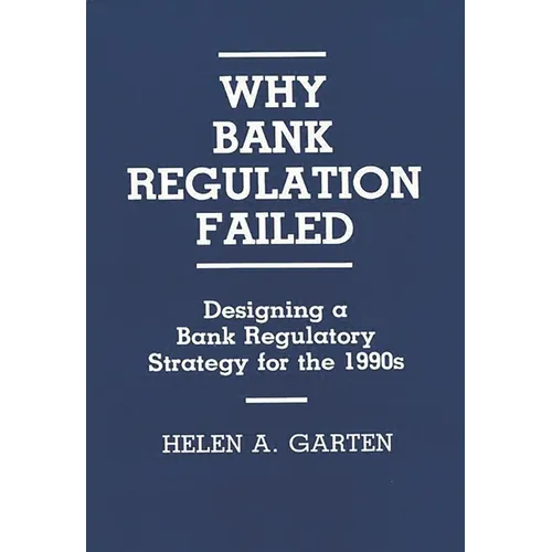 Why Bank Regulation Failed: Designing a Bank Regulatory Strategy for the 1990s - Hardcover