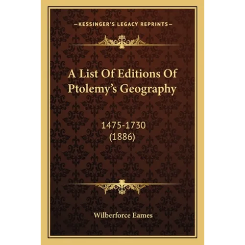A List Of Editions Of Ptolemy's Geography: 1475-1730 (1886) - Paperback