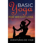 Basic Yoga for Weight Loss: 11 Basic Sequences for Losing Weight with Yoga - Hardcover