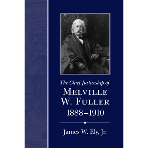 The Chief Justiceship of Melville W. Fuller, 1888-1910 - Paperback