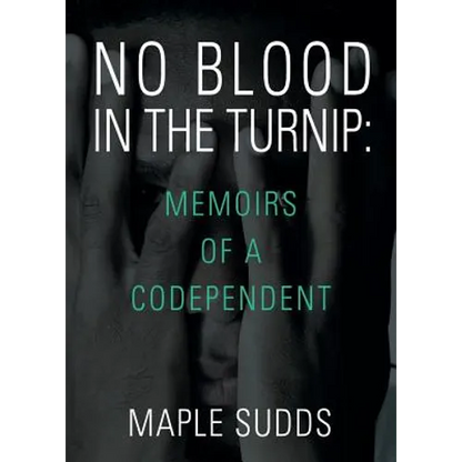 No Blood in the Turnip: Memoirs of a Codependent - Paperback