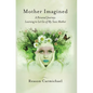 Mother Imagined: A Personal Journey: Learning to Let Go of My Toxic Mother - Hardcover