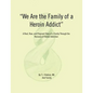 We Are the Family of a Heroin Addict: A Real, Raw, and Poignant Story of a Family Through the Recovery of Heroin Addiction - Paperback