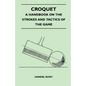 Croquet - A Handbook On The Strokes And Tactics Of The Game - Paperback
