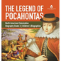 The Legend of Pocahontas North American Colonization Biography Grade 3 Children's Biographies - Hardcover