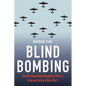 Blind Bombing: How Microwave Radar Brought the Allies to D-Day and Victory in World War II - Hardcover