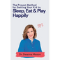 The Proven Method for Getting Your Kid to Eat, Sleep & Play Happily - Paperback