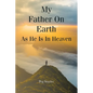 My Father On Earth As He Is In Heaven - Paperback