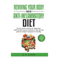 Reviving Your Body with the Anti-Inflammatory Diet: Science-Driven Nutrition for Supporting Wellness with Chronic Conditions. A Step-by-Step Guide for - Hardcover
