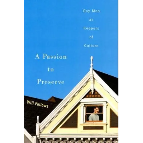 A Passion to Preserve: Gay Men as Keepers of Culture - Hardcover
