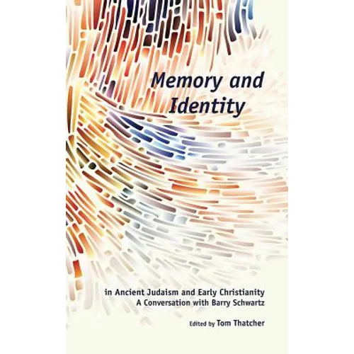 Memory and Identity in Ancient Judaism and Early Christianity: A Conversation with Barry Schwartz - Hardcover