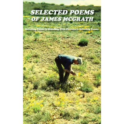 Selected Poems of James McGrath (Hardcover): Selecting Poems Is Selecting Wild Flowers Is Selecting Poems - Hardcover