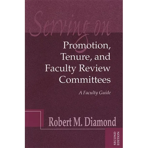 Serving on Promotion, Tenure, and Faculty Review Committees: A Faculty Guide - Paperback