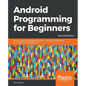 Android Programming for Beginners - Second Edition: Build in-depth, full-featured Android 9 Pie apps starting from zero programming experience - Paperback