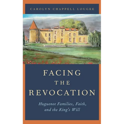 Facing the Revocation: Huguenot Families, Faith, and the King's Will - Hardcover