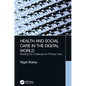 Health and Social Care in the Digital World: Meeting the Challenge for Primary Care - Paperback