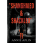 "Shanghaied & Shackled" - Paperback