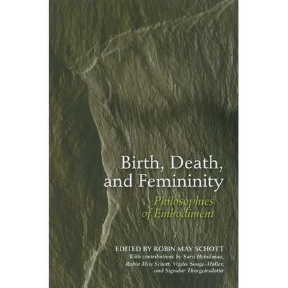 Birth, Death, and Femininity: Philosophies of Embodiment - Paperback