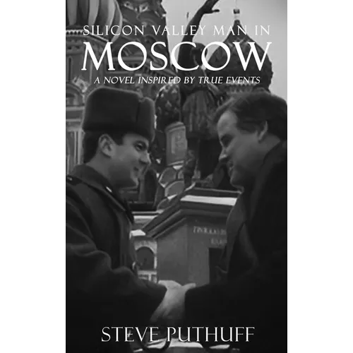 Silicon Valley Man in Moscow: A Novel Inspired by True Events - Hardcover