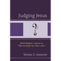 Judging Jesus: World Religions' Answers to "Who Do People Say That I Am?" - Paperback