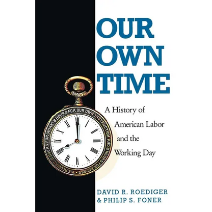 Our Own Time: A History of American Labor and the Working Day - Paperback