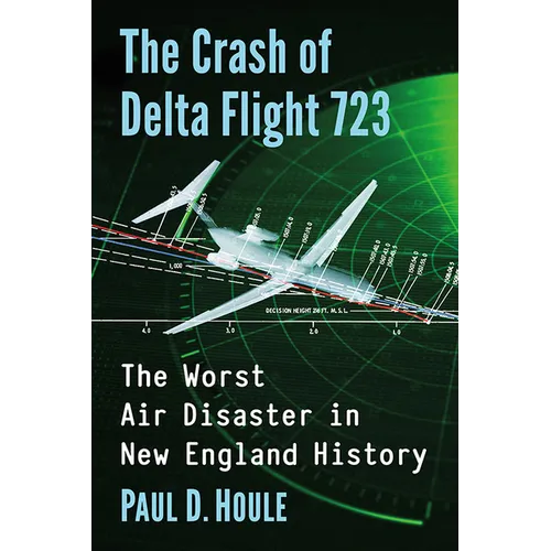 The Crash of Delta Flight 723: The Worst Air Disaster in New England History - Paperback