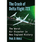 The Crash of Delta Flight 723: The Worst Air Disaster in New England History - Paperback
