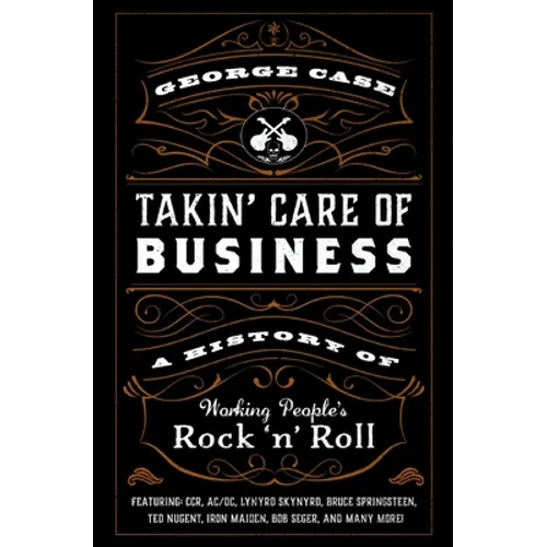 Takin' Care of Business: A History of Working People's Rock 'n' Roll - Hardcover