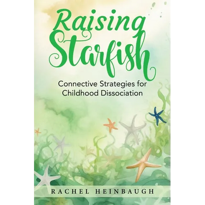 Raising Starfish: Connective Strategies for Childhood Dissociation - Paperback