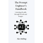 The Prompt Engineer's Handbook: Unlocking Wealth through Words and Images - Hardcover
