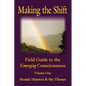 Making The Shift: Field Guide To The Emerging Consciousness - Paperback