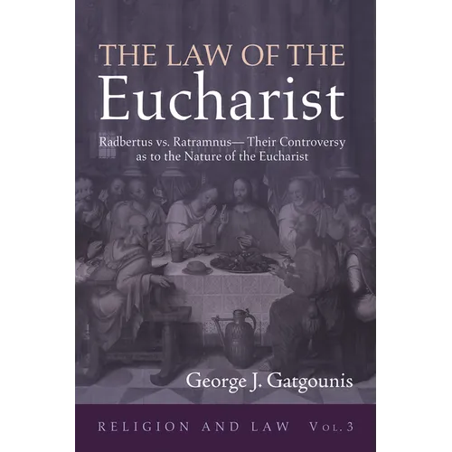 The Law of the Eucharist: Radbertus vs. Ratramnus--Their Controversy as to the Nature of the Eucharist - Hardcover