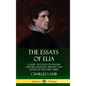 The Essays of Elia: Classic Articles on English Culture, Religion, History and Society in the early 1800s (Hardcover) - Hardcover