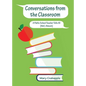 Conversations from the Classroom: A Public School Teacher Tells All (Well, Almost) - Paperback