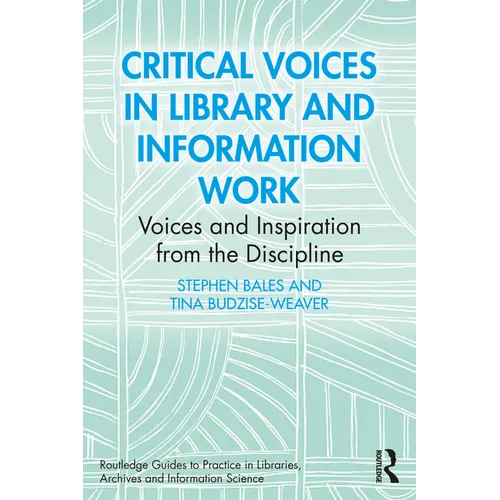 Critical Voices in Library and Information Work: Voices and Inspiration from the Discipline - Paperback