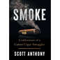 Smoke: Confessions of a Cuban Cigar Smuggler - Hardcover