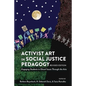 Activist Art in Social Justice Pedagogy: Engaging Students in Glocal Issues Through the Arts, Revised Edition - Paperback