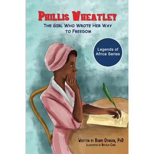 Phillis Wheatley: The Girl Who Wrote Her Way To Freedom - Paperback