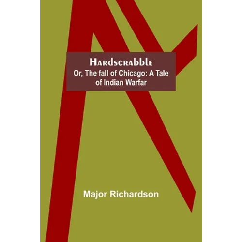 Hardscrabble; or, the fall of Chicago: a tale of Indian warfar - Paperback