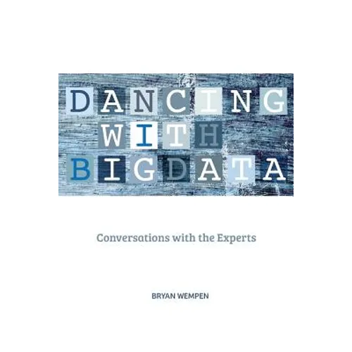 Dancing with Big Data: Conversations with the Experts - Paperback